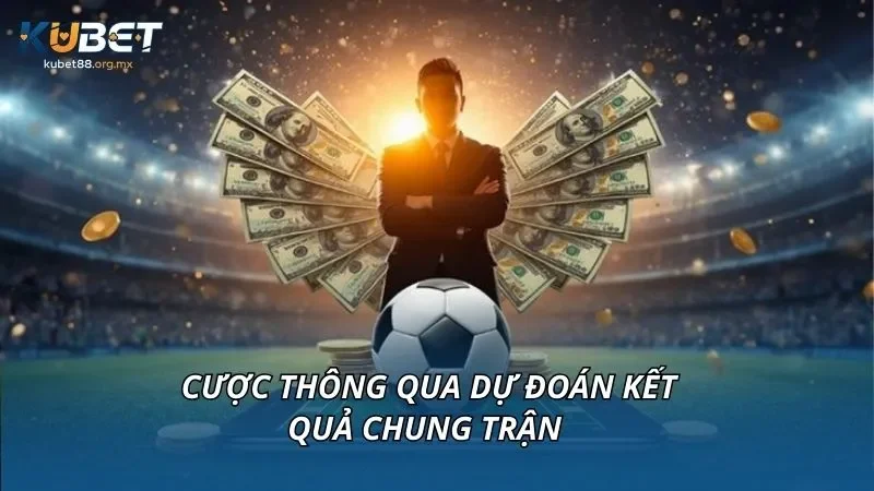 Cược thông qua dự đoán kết quả chung trận