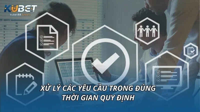 Xử lý các yêu cầu trong đúng thời gian quy định